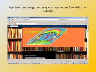 Aquí teniu una imatge de com quedaria posar una foto al títol i un
subtítol
 