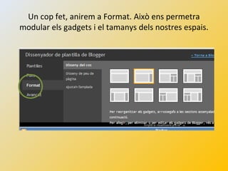 Un cop fet, anirem a Format. Això ens permetra
modular els gadgets i el tamanys dels nostres espais.
 