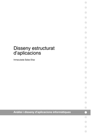 Disseny estructurat
d’aplicacions
Inmaculada Salas Díaz
Anàlisi i disseny d’aplicacions informàtiques
 