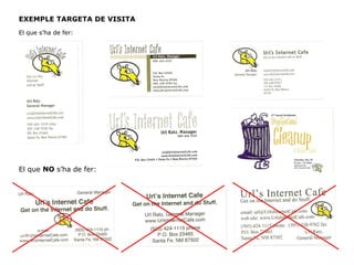 EXEMPLE TARGETA DE VISITA
El que s’ha de fer:
El que NO s’ha de fer:
 