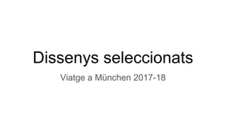 Dissenys seleccionats
Viatge a München 2017-18
 