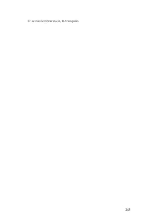 245
U: se não lembrar nada, tá tranquilo.
 