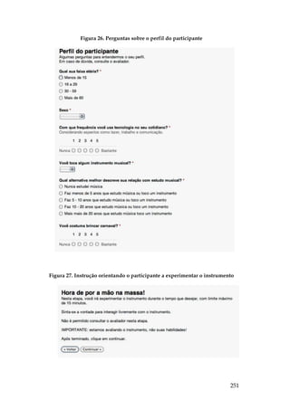 251
Figura 26. Perguntas sobre o perfil do participante
Figura 27. Instrução orientando o participante a experimentar o instrumento
 