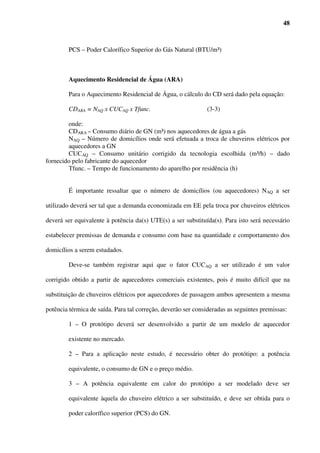 Fonte: MME – BEN 2004.




        Estas informações, somadas às crescentes reservas já mencionadas, demonstram a

grande oportunidade que surge do aproveitamento de todo o potencial do Gás Natural nos

diversos setores de consumo, mesmo nos quais o GN já possui boa participação.

        No entanto, mesmo com as constatações acima, o caminho da expansão do mercado

do GN não tem sido fácil. SANTOS et al. (2002) declara que:

                                                [...] Porém, ao mesmo tempo, não existe uma aplicação para
                                        o gás natural na qual ele seja indispensável e para o qual não haja
                                        concorrentes.
 
