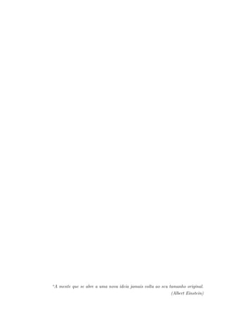“A mente que se abre a uma nova ideia jamais volta ao seu tamanho original.
(Albert Einstein)
 