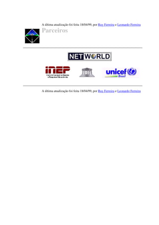 A última atualização foi feita 18/04/99, por Ruy Ferreira e Leonardo Ferreira

Parceiros




A última atualização foi feita 18/04/99, por Ruy Ferreira e Leonardo Ferreira
 
