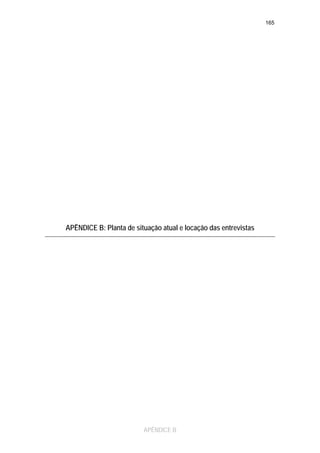 165

APÊNDICE B: Planta de situação atual e locação das entrevistas

APÊNDICE B

 