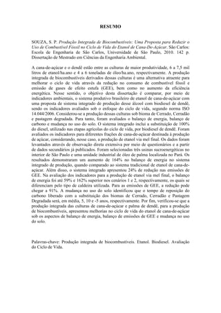 RESUMO


SOUZA, S. P. Produção Integrada de Biocombustíveis: Uma Proposta para Reduzir o
Uso de Combustível Fóssil no Ciclo de Vida do Etanol de Cana-De-Açúcar. São Carlos:
Escola de Engenharia de São Carlos, Universidade de São Paulo, 2010. 142 p.
Dissertação de Mestrado em Ciências da Engenharia Ambiental.

A cana-de-açúcar e o dendê estão entre as culturas de maior produtividade, 6 a 7,5 mil
litros de etanol/ha.ano e 4 a 6 toneladas de óleo/ha.ano, respectivamente. A produção
integrada de biocombustíveis derivados dessas culturas é uma alternativa atraente para
melhorar o ciclo de vida através da redução no consumo de combustível fóssil e
emissão de gases de efeito estufa (GEE), bem como no aumento da eficiência
energética. Nesse sentido, o objetivo desta dissertação é comparar, por meio de
indicadores ambientais, o sistema produtivo brasileiro de etanol de cana-de-açúcar com
uma proposta de sistema integrado de produção desse álcool com biodiesel de dendê,
sendo os indicadores avaliados sob o enfoque do ciclo de vida, segundo norma ISO
14.044/2006. Considerou-se a produção dessas culturas sob bioma de Cerrado, Cerradão
e pastagem degradada. Para tanto, foram avaliados o balanço de energia, balanço de
carbono e mudança no uso do solo. O sistema integrado inclui a substituição de 100%
do diesel, utilizado nas etapas agrícolas do ciclo de vida, por biodiesel de dendê. Foram
avaliados os indicadores para diferentes frações de cana-de-açúcar destinada à produção
de açúcar, considerando, nesse caso, a produção de etanol via mel final. Os dados foram
levantados através de observação direta extensiva por meio de questionários e a partir
de dados secundários já publicados. Foram selecionadas três usinas sucroenergéticas no
interior de São Paulo e uma unidade industrial de óleo de palma localizada no Pará. Os
resultados demonstraram um aumento de 164% no balanço de energia no sistema
integrado de produção, quando comparado ao sistema tradicional de etanol de cana-de-
açúcar. Além disso, o sistema integrado apresentou 24% de redução nas emissões de
GEE. Na avaliação dos indicadores para a produção de etanol via mel final, o balanço
de energia foi até 59% e 162% superior nos cenários 1 e 2, respectivamente, os quais se
diferenciam pelo tipo de caldeira utilizada. Para as emissões de GEE, a redução pode
chegar a 91%. A mudança no uso do solo identificou que o tempo de reposição do
carbono liberado com a substituição dos biomas de Cerrado, Cerradão e Pastagem
Degradada será, em média, 5, 10 e -5 anos, respectivamente. Por fim, verificou-se que a
produção integrada das culturas de cana-de-açúcar e palma de dendê, para a produção
de biocombustíveis, apresentou melhorias no ciclo de vida do etanol de cana-de-açúcar
sob os aspectos de balanço de energia, balanço de emissões de GEE e mudança no uso
do solo.



Palavras-chave: Produção integrada de biocombustíveis. Etanol. Biodiesel. Avaliação
do Ciclo de Vida.
 