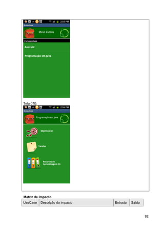 Tela 070:




Matriz de Impacto
UseCase     Descrição do impacto   Entrada   Saída



                                                     92
 