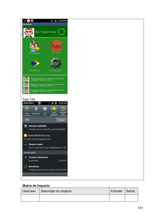 Tela 120:




Matriz de Impacto
UseCase     Descrição do impacto   Entrada   Saída




                                                     131
 