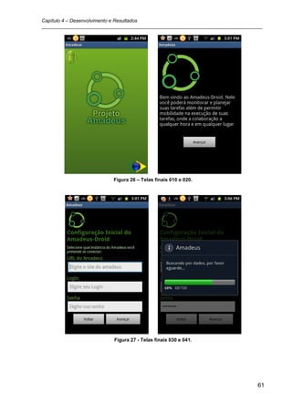 Capítulo 4 – Desenvolvimento e Resultados
_________________________________________________________________________________




                          Figura 26 – Telas finais 010 e 020.




                          Figura 27 - Telas finais 030 e 041.




                                                                               61
 