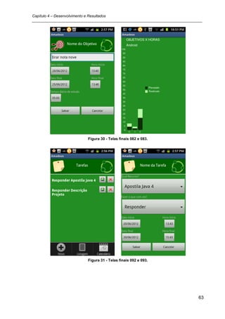 Capítulo 4 – Desenvolvimento e Resultados
_________________________________________________________________________________




                          Figura 30 - Telas finais 082 e 083.




                          Figura 31 - Telas finais 092 e 093.




                                                                               63
 