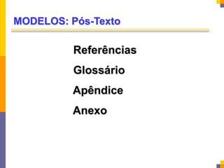 MODELOS: Pós-Texto
Referências
Glossário
Apêndice
Anexo
 