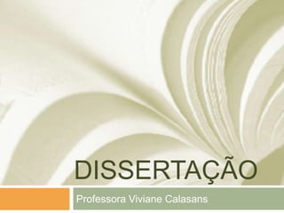 DISSERTAÇÃO
Professora Viviane Calasans
 