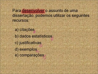 a) citações
b) dados estatísticos
c) justificativas
d) exemplos
e) comparações
 