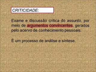 É um processo de análise e síntese.
CRITICIDADE:
 
