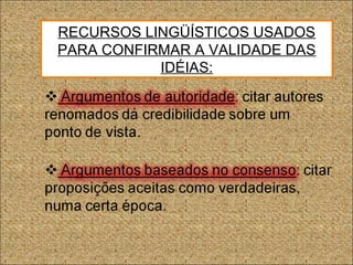 RECURSOS LINGÜÍSTICOS USADOS
PARA CONFIRMAR A VALIDADE DAS
IDÉIAS:
 