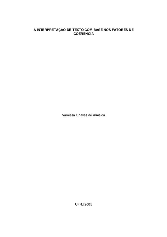 A INTERPRETAÇÃO DE TEXTO COM BASE NOS FATORES DE
COERÊNCIA

Vanessa Chaves de Almeida

UFRJ/2005

 