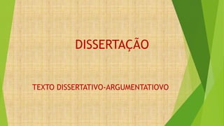 DISSERTAÇÃO
TEXTO DISSERTATIVO-ARGUMENTATIOVO
 