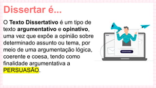 Dissertar é...
 