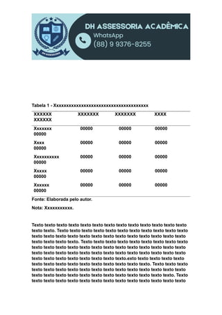 Tabela 1 - Xxxxxxxxxxxxxxxxxxxxxxxxxxxxxxxxxxxxxx
XXXXXX XXXXXXX XXXXXXX XXXX
XXXXXX
Xxxxxxx 00000 00000 00000
00000
Xxxx 00000 00000 00000
00000
Xxxxxxxxxx 00000 00000 00000
00000
Xxxxx 00000 00000 00000
00000
Xxxxxx 00000 00000 00000
00000
Fonte: Elaborada pelo autor.
Nota: Xxxxxxxxxxx.
Texto texto texto texto texto texto texto texto texto texto texto texto texto
texto texto. Texto texto texto texto texto texto texto texto texto texto texto
texto texto texto texto texto texto texto texto texto texto texto texto texto
texto texto texto texto. Texto texto texto texto texto texto texto texto texto
texto texto texto texto texto texto texto texto texto texto texto texto texto
texto texto texto texto texto texto texto texto texto texto texto texto texto
texto texto texto texto texto texto texto texto.exto texto texto texto texto
texto texto texto texto texto texto texto texto texto texto. Texto texto texto
texto texto texto texto texto texto texto texto texto texto texto texto texto
texto texto texto texto texto texto texto texto texto texto texto texto. Texto
texto texto texto texto texto texto texto texto texto texto texto texto texto
 