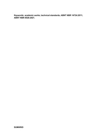 Keywords: academic works; technical standards; ABNT NBR 14724:2011;
ABNT NBR 6028:2021.
SUMÁRIO
 