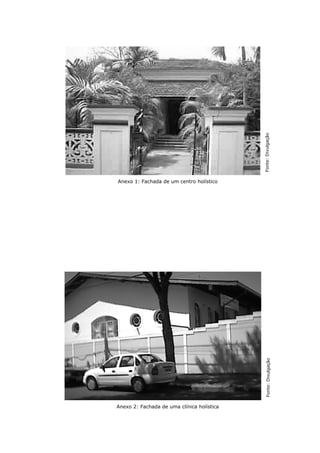 Fonte:Divulgação
Anexo 1: Fachada de um centro holístico
Fonte:Divulgação
Anexo 2: Fachada de uma clínica holística
 