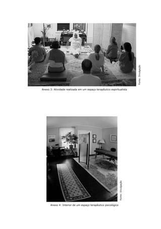Fonte:Divulgação
Anexo 3: Atividade realizada em um espaço terapêutico espiritualista
Fonte:Divulgação
Anexo 4: Interior de um espaço terapêutico psicológico
 