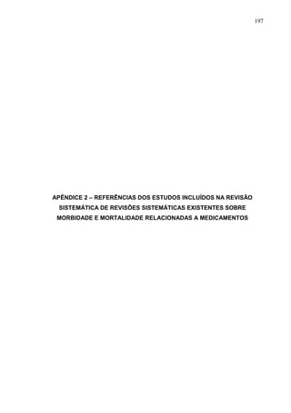 197

APÊNDICE 2 – REFERÊNCIAS DOS ESTUDOS INCLUÍDOS NA REVISÃO
SISTEMÁTICA DE REVISÕES SISTEMÁTICAS EXISTENTES SOBRE
MORBIDADE E MORTALIDADE RELACIONADAS A MEDICAMENTOS

 