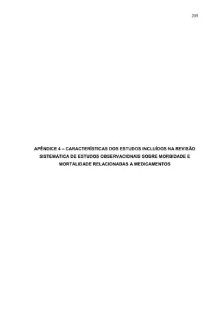 205

APÊNDICE 4 – CARACTERÍSTICAS DOS ESTUDOS INCLUÍDOS NA REVISÃO
SISTEMÁTICA DE ESTUDOS OBSERVACIONAIS SOBRE MORBIDADE E
MORTALIDADE RELACIONADAS A MEDICAMENTOS

 
