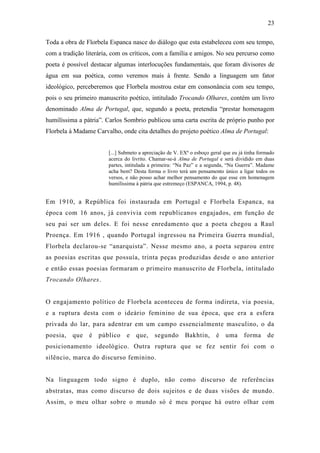 23

Toda a obra de Florbela Espanca nasce do diálogo que esta estabeleceu com seu tempo,
com a tradição literária, com os ...