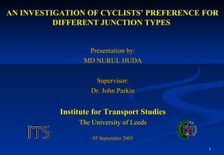 AN INVESTIGATION OF CYCLISTS’ PREFERENCE FOR DIFFERENT JUNCTION TYPES   ,[object Object],[object Object],[object Object],[object Object],[object Object],[object Object],[object Object]