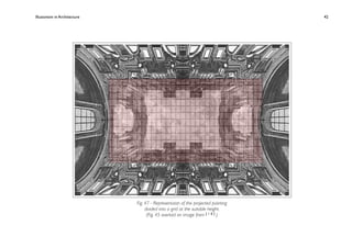 Illusionism in Architecture
                                                       
   
   
   
   
   42




                               Fig. 47 - Representaion of the projected painting
                                    divided into a grid at the suitable height.
                                     (Fig. 45 overlaid on image from [ 1 0 ] )
 
