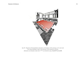 Illusionism in Architecture
                                                                                     
    
        
        
   
   43




                               Fig. 48 - Distortion of the hypothetical elevations and ﬂoorplan of the painting, as if it were built.
                                            The notional ﬂoorplan aided in the precision of the illusionary structure.
                                    (Elevations and ﬂoorplan taken from [ 1 0 ] and distorted using Adobe® Photoshop®)
 