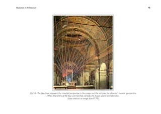 Illusionism in Architecture
                                                                                   
    
        
       
       
      48




                   Fig. 56 - The blue lines represent the intended perspective in the image, and the red ones the observer’s current perspective.
                                         When the centre of the blue and red lines coincide, the illusion seems to materialise.
                                                                 (Lines overlaid on image from [ 6 2 ] )
 