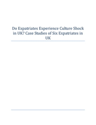 Do Expatriates Experience Culture Shock
in UK? Case Studies of Six Expatriates in
                  UK
 