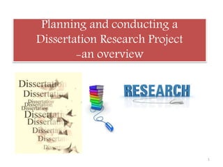 Planning and conducting a
Dissertation Research Project
-an overview
1
 