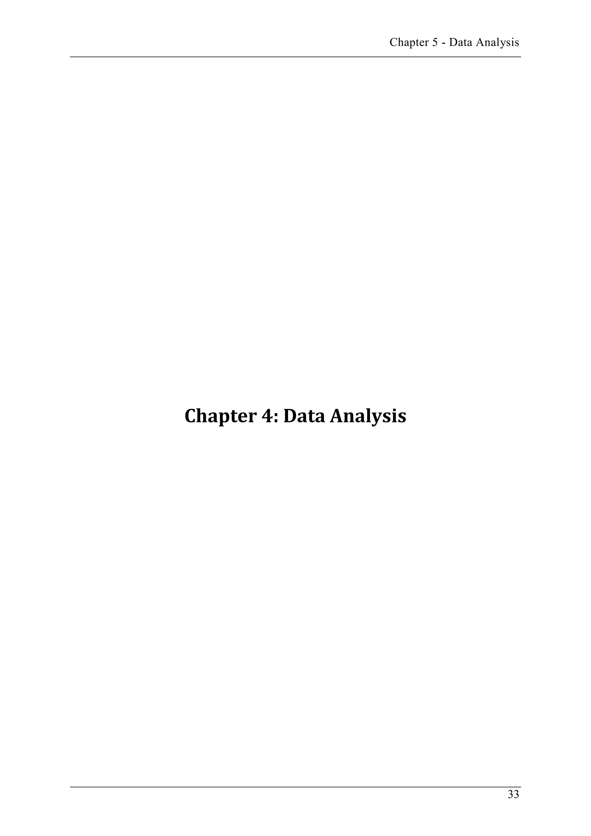 Chapter 5 - Data Analysis
33
Chapter 4: Data Analysis
 