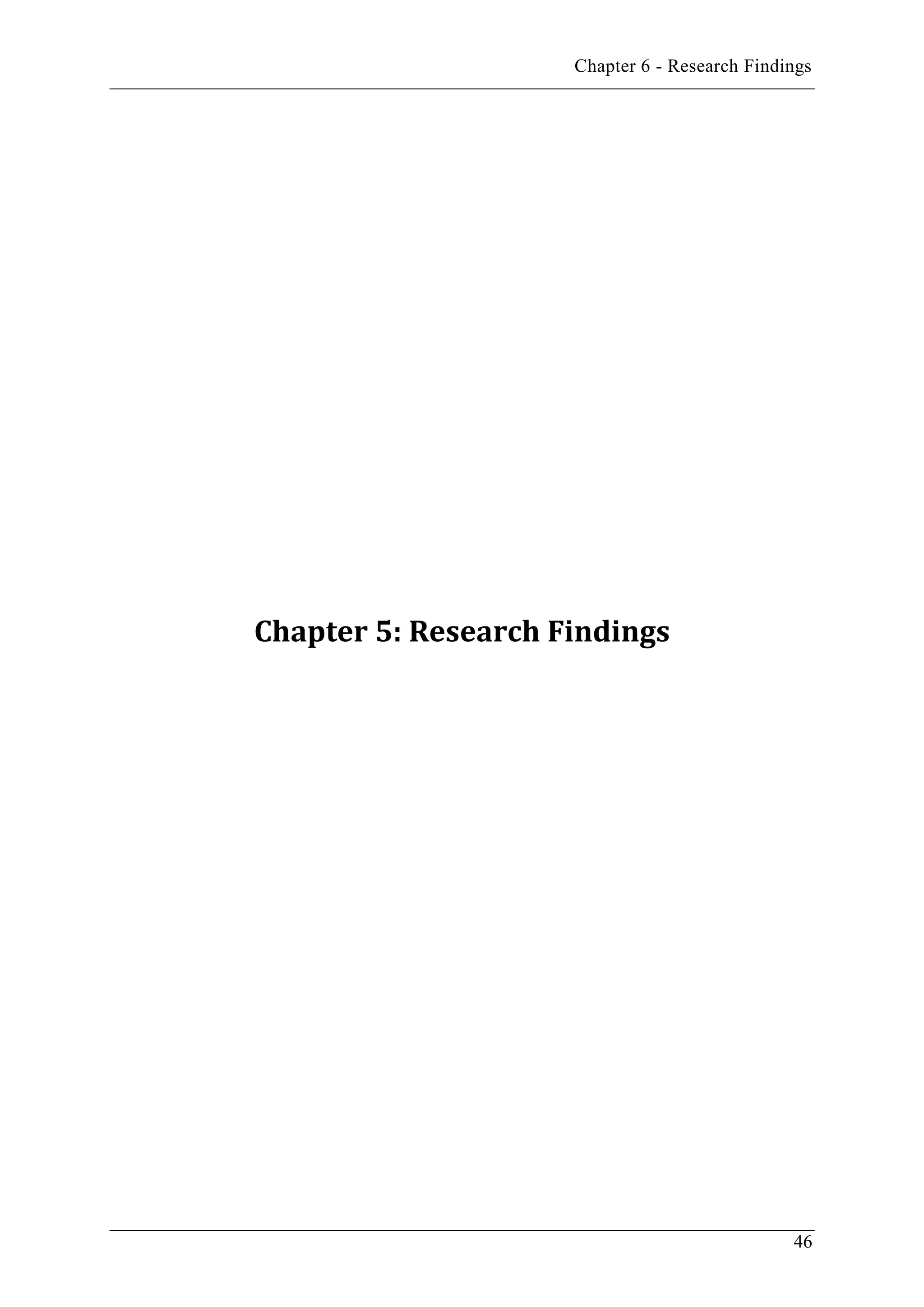 Chapter 6 - Research Findings
46
Chapter 5: Research Findings
 