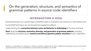 On the generation, structure, and semantics of
grammar patterns in source code identifiers
30
Newman, C. D., AlSuhaibani, ...
