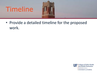 Timeline
• Provide a detailed timeline for the proposed
work.
 
