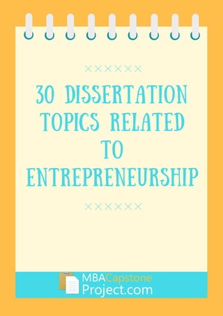 30 Dissertation
Topics Related
to
Entrepreneurship
 