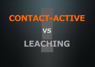 CONTACT-ACTIVE
      VS

  LEACHING
 