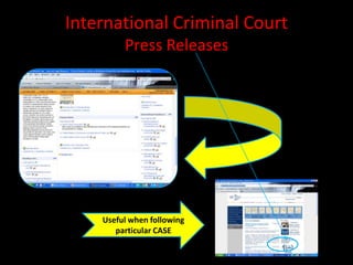 International Criminal Court
         Press Releases




                            Link




    Useful when following
       particular CASE
 