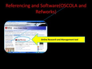 Referencing and Software(OSCOLA and
              Refworks)




               Online Research and Management tool
 