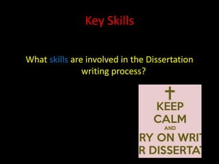 Key Skills

What skills are involved in the Dissertation
               writing process?
 