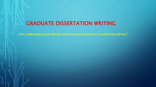 GRADUATE DISSERTATION WRITING
HTTP://WWW.DISSERTATION-WRITING-SERVICE.COM/BLOG/GRADUATE-DISSERTATION-WRITING/
 