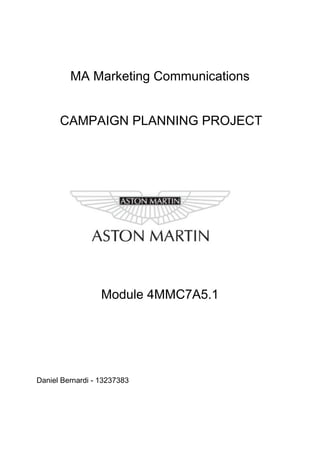 MA Marketing Communications
CAMPAIGN PLANNING PROJECT
Module 4MMC7A5.1
Daniel Bernardi - 13237383
 