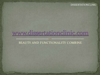 BEAUTY AND FUNCTIONALITY COMBINE
DISSERTATIONCLINIC
 