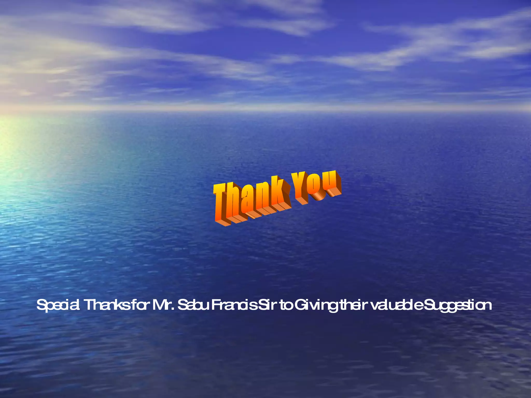 Thank You Special Thanks for Mr. Sabu Francis Sir to Giving their valuable Suggestion 